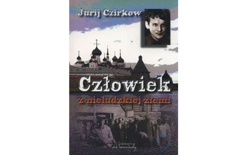 Jurij Czirkow, „Człowiek z nieludzkiej ziemi”, Wydawnictwo von borowiecky, 2016