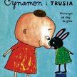Ulf Stark cynamon i trusia Przeł. Agnieszka Stróżyk Ilustr. Charlotte Ramel Zakamarki Poznań 2009