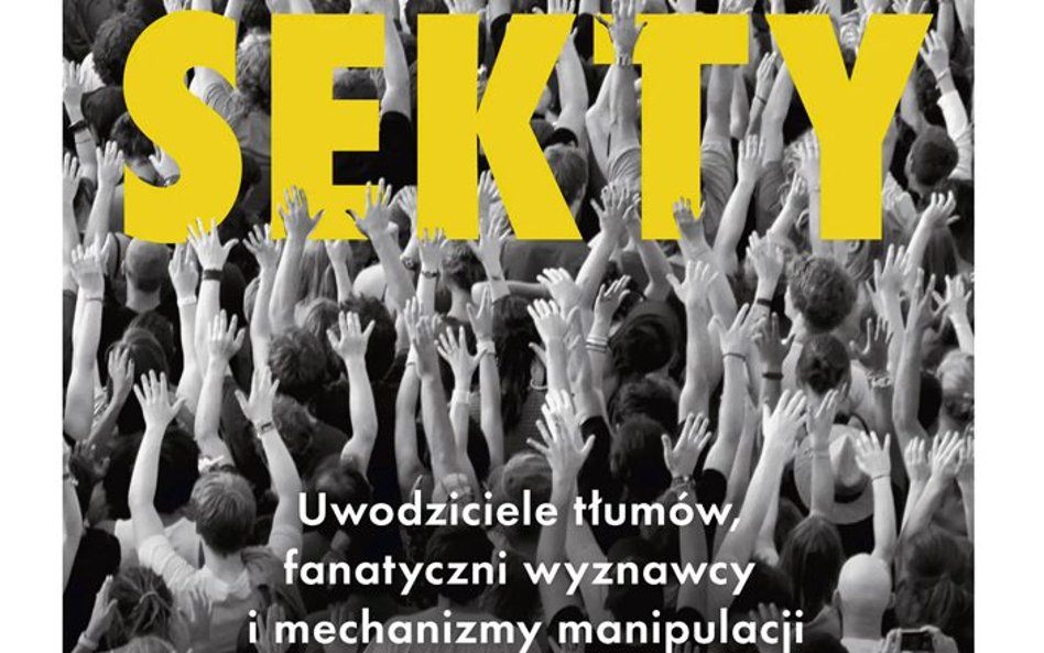 "Sekty. Uwodziciele tłumów, fanatyczni wyznawcy i mechanizmy manipulacji": Narcyzi i socjopaci