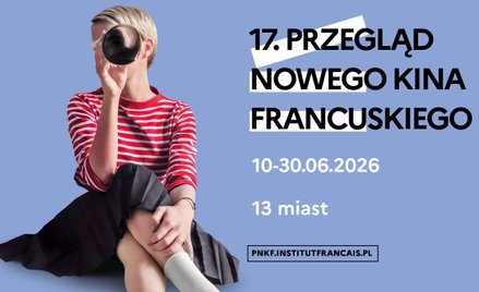 Nowe oblicza francuskiego kina. 10-30 czerwca odbędzie się 17. edycja Przeglądu Nowego Kina Francusk