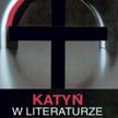 Jerzy R. Krzyżanowski Katyń w literaturze. Międzynarodowa antologia poezji, dramatu i prozy Wydawnic
