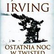 John Irving; Ostatnia noc w Twisted River; Prószyński i s-ka Warszawa 2010