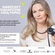 Lidia Popiel zaprasza na warsztaty fotograficzne
