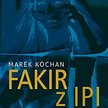 Marek Kochan, „Fakir z Ipi", Zysk i S-ka, Poznań 2013